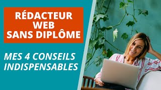 RÉDACTEUR WEB SANS DIPLÔME  4 CONSEILS INDISPENSABLES [upl. by Alyt618]