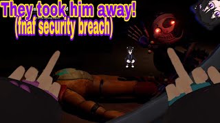 they took him away  fnaf security breach [upl. by Ameh]