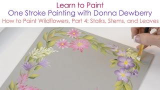 One Stroke Painting with Donna Dewberry  How to Paint Wildflowers Pt 4 Stalks Leaves Blossoms [upl. by Nuj]