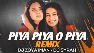 PIYA PIYA O PIYA Remix  DJ Zoya Iman × DJ SYRAH  Hindi Bollywood Remix Song  DJ Mohit Mk [upl. by Jacobina]