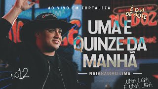 Natanzinho Lima  Uma e Quinze da Manhã  No Doze [upl. by Couq]