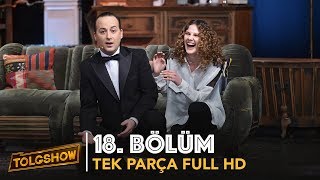 TOLGSHOW 18 Bölüm  Tek Parça Full HD [upl. by Isleen]