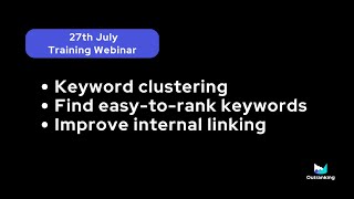 Rank Keywords Explore Clusters Audit Content amp Boost Linking using Outranking 27th July Training [upl. by Anelaj]