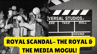 CAUSING A SCANDAL THE ROYAL amp THE MEDIA MOGUL royal history scandalexposed [upl. by Calabresi]