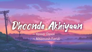 Dhoonde Akhiyaan lyrics  Jabariya Jodi  Yasser Desai Altamash Faridi  LYRICS🖤 [upl. by Norrag527]