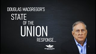 CEO Douglas Macgregor State of the Union Response [upl. by Anar]