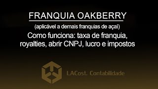 Franquia OakBerry como funciona açaí taxa impostos preço CNAE royalties lucro e abrir cnpj [upl. by Dranek389]