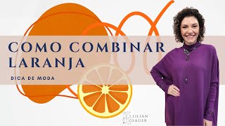 Como combinar a cor LARANJA  Lilian Sauer [upl. by Byrann769]