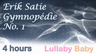 ✰ 4 HOURS ✰ Erik Satie GYMNOPEDIE 1 Piano ♫ Long loop ♫ Lullaby Baby Sleep Music [upl. by Mauri151]