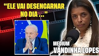 PRESIDENTE LULA ESTÁ SENDO PREPARADO PARA O DESENCARNE  MEDIUM VANDINHA LOPES [upl. by Hayyifas]