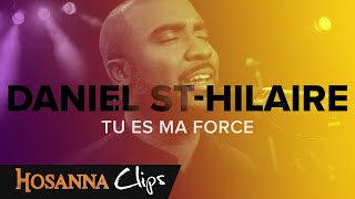 Tu es ma force  Hosanna clips  Daniel StHilaire [upl. by Isolde357]