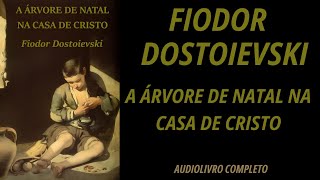 ✅ A ÁRVORE DE NATAL NA CASA DE CRISTO CONTO  Fiodor Dostoievski  Audiolivro Completo [upl. by Ibbetson]