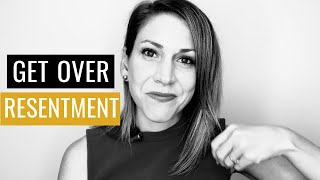 How To Get Over Resentment [upl. by Shanna]