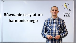 51 Równanie Oscylatora Harmonicznego  Drgania Mechaniczne [upl. by Macfarlane]