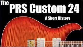 The PRS Custom 24 A Short History [upl. by Piselli]