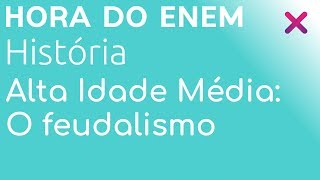 Alta Idade Média O feudalismo  História  HORA DO ENEM [upl. by Earahc676]