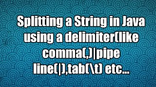 Splitting a String in Java using a delimiterlike commapipe linetab\t etc [upl. by Aleina]