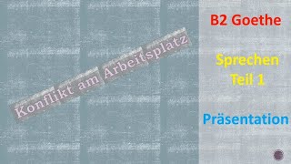 Konflikt am Arbeitsplatz  Sprechen B2  Teil 1 Präsentation  Goethe Prüfung Goethe Zertifikat [upl. by Ammann810]