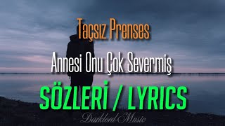 Taçsız Prenses  Annesi Onu Çok Severmiş Sözleri  Lyrics quotUykudan uyanmış gülermiş bakarmışquot [upl. by Assed513]