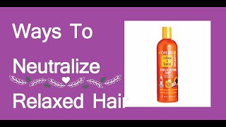 3 Ways To Neutralize Relaxed Hair [upl. by Margareta225]