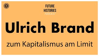 Ulrich Brand zum Kapitalismus am Limit  Future Histories S03E01 [upl. by Maddalena]