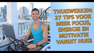 Thuiswerken tips 27 Tips voor meer focus energie en motivatie vanuit huis [upl. by Elocaj]