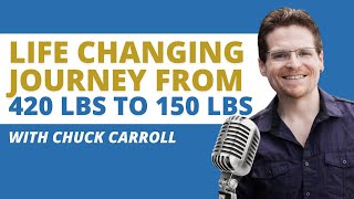 Chuck Carroll’s Life Changing Journey From Weighing 420 lbs to 150 lbs amp Having A New Lease On Life [upl. by Wehtta736]