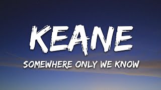 Keane  Somewhere Only We Know Lyrics [upl. by Stefanie]