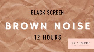 BROWN NOISE  BLACK SCREEN  12 HOURS [upl. by Bartholemy]