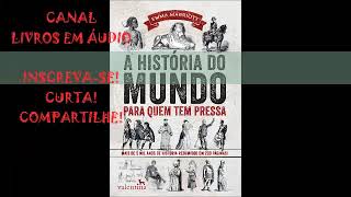 Audiolivro A História do Mundo Para Quem Tem Pressa Autora Emma Marriott [upl. by Derfniw927]