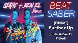 FITBEAT Further Up  Static amp Ben El Pitbull  Beat Saber [upl. by Lavena]