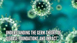 Understanding the Germ Theory of Disease Foundations and Impact [upl. by Cirda]