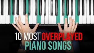 The 10 Most OVERPLAYED Piano Songs [upl. by Yennep]