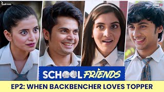 School Friends S01E02  When Backbencher Loves Topper Navika Kotia amp Alisha Parveen Directors Cut [upl. by Garrity]