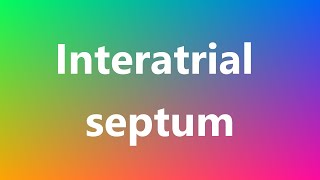 Interatrial septum  Medical Definition and Pronunciation [upl. by Thorndike]