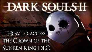 How to Access the Dark Souls 2 Crown of the Sunken King DLC [upl. by Deerc]