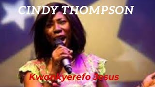 Cindy Thompson  Kwankyerefo Jesus [upl. by Eivla927]