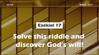 【 Ezekiel 17 】Solve this riddle and discover God’s will ｜ACAD Bible Reading [upl. by Goerke]