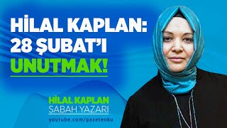 HİLAL KAPLAN 28 ŞUBATI UNUTMAK [upl. by Llewol]