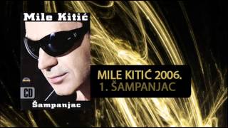 Mile Kitic  Sampanjac  Audio 2006 [upl. by Cherish]