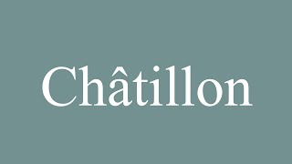 How to Pronounce Châtillon Correctly in French [upl. by Arinaid719]