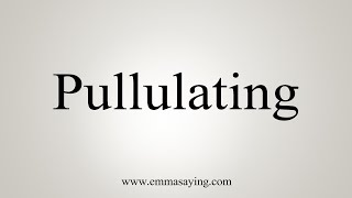 How To Say Pullulating [upl. by Blinni]