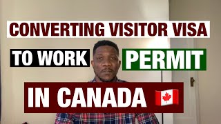 CONVERTING VISITOR VISA TO WORK PERMIT IN CANADA 🇨🇦 [upl. by Moynahan]