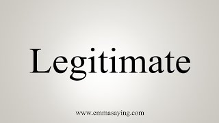 How To Say Legitimate [upl. by Lourie]