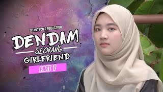 Dendam Seorang Girlfriend I Part 7 [upl. by Einad]