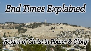 End Times Explained Great Tribulation AntiChrist Ascension of Christ Mt of Olives Rapture [upl. by Eli]