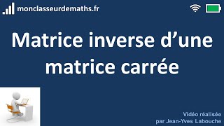 Matrices  Matrice inverse dune matrice carrée [upl. by Jaquelin612]