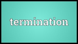 Termination Meaning [upl. by Einallem]