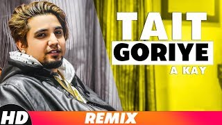 Tait Goriye Lyrical Remix  Akay  Latest Punjabi Song 2018  Speed Records [upl. by Fahey]