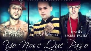 Landro El Lavioso Ft Endo amp Lele El Arma Secreta  Yo No Se Que Paso Secret Family Original [upl. by Shuping]